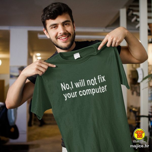 no i will not fix your computer majica sa natpisom-081 zelena