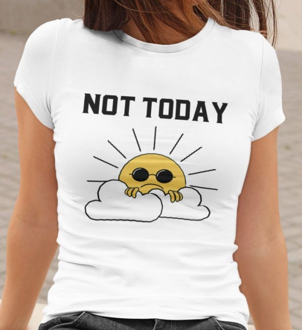 ženska majica s natpisom not today