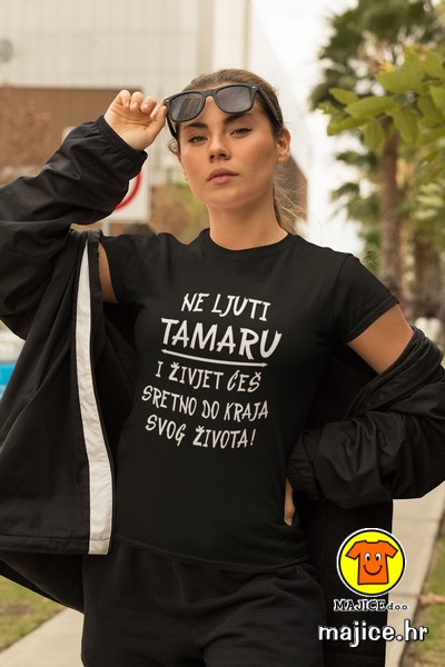 ne ljuti tamaru i živjet ćeš sretno ženska majica sa natpisom