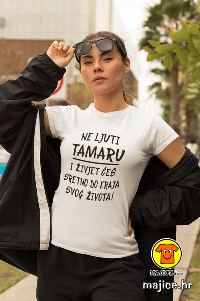 ne ljuti tamaru i živjet ćeš majica sa natpisom ženska
