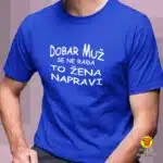 DOBAR MUŽ SE NE RAĐA TO ŽENA NAPRAVI majica s natpisom 0312 bijela