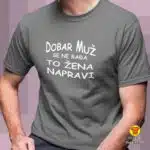 DOBAR MUŽ SE NE RAĐA TO ŽENA NAPRAVI majica s natpisom 0312 bijela