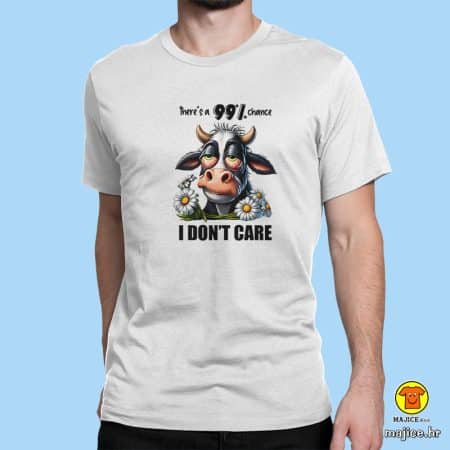 THERE`S A 99 CHANCE  I DON`T CARE | majica s natpisom