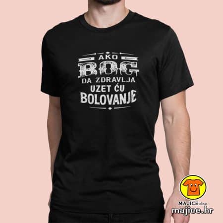 AKO BOG DA ZDRAVLJA UZET ĆU BOLOVANJE majica s natpisom 00725 crna