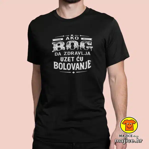 AKO BOG DA ZDRAVLJA UZET ĆU BOLOVANJE majica s natpisom 00725 crna