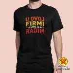 U OVOJ FIRMI SAMO JA RADIM majica s natpisom
