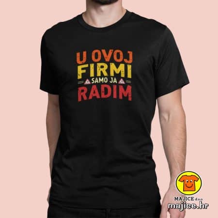 U OVOJ FIRMI SAMO JA RADIM majica s natpisom