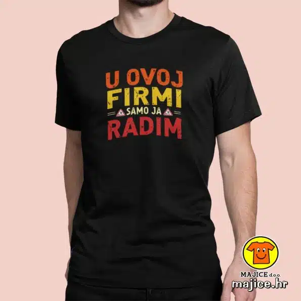U OVOJ FIRMI SAMO JA RADIM majica s natpisom