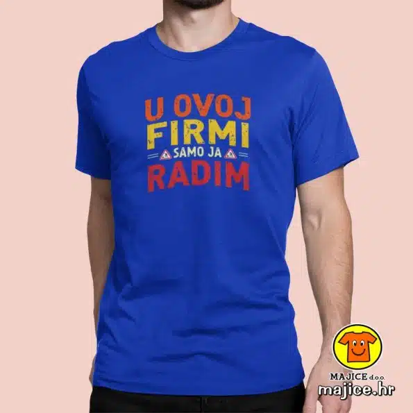 U OVOJ FIRMI SAMO JA RADIM | majica s natpisom