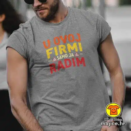 U OVOJ FIRMI SAMO JA RADIM | majica s natpisom