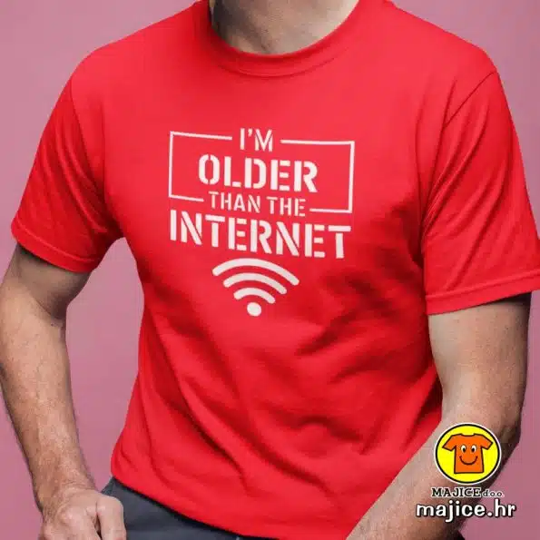I`M OLDER THAN THE INTERNET | majica s natpisom