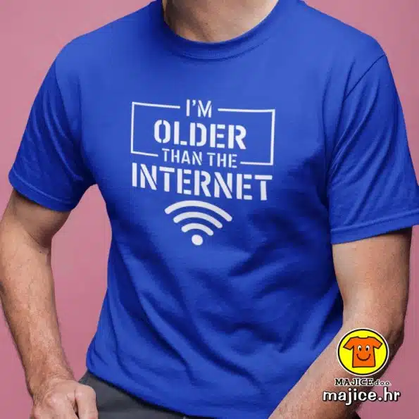 I`M OLDER THAN THE INTERNET | majica s natpisom