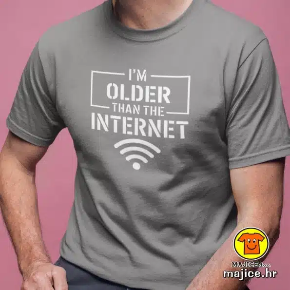 I`M OLDER THAN THE INTERNET | majica s natpisom