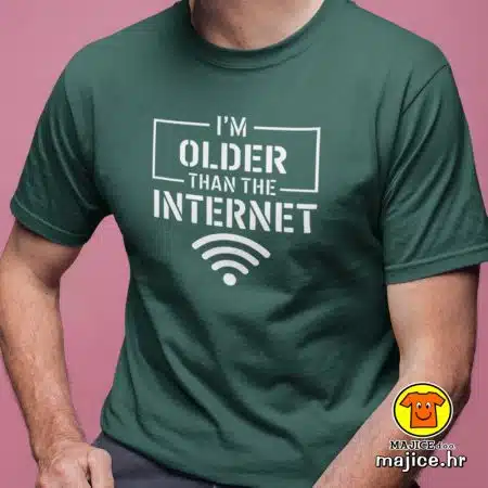 I`M OLDER THAN THE INTERNET | majica s natpisom