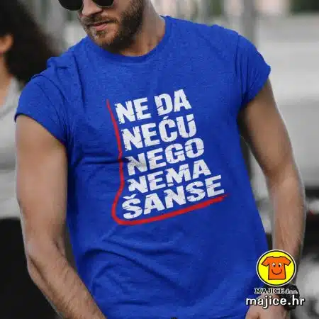 NE DA NEĆU NEGO NEMA ŠANSE | majica s natpisom