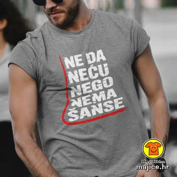 NE DA NEĆU NEGO NEMA ŠANSE | majica s natpisom