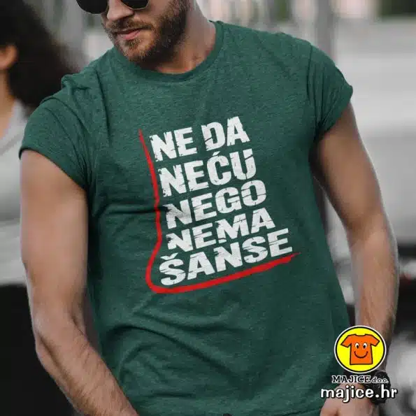 NE DA NEĆU NEGO NEMA ŠANSE | majica s natpisom