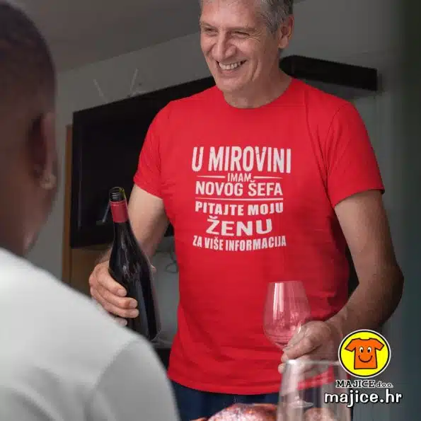 U MIROVINI IMAM NOVOG ŠEFA PITAJTE MOJU ŽENU ZA VIŠE INFORMACIJA | majica s natpisom