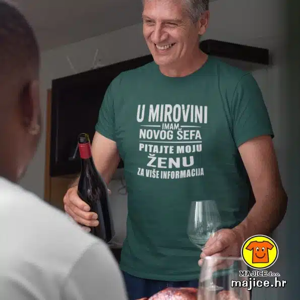 U MIROVINI IMAM NOVOG ŠEFA PITAJTE MOJU ŽENU ZA VIŠE INFORMACIJA | majica s natpisom